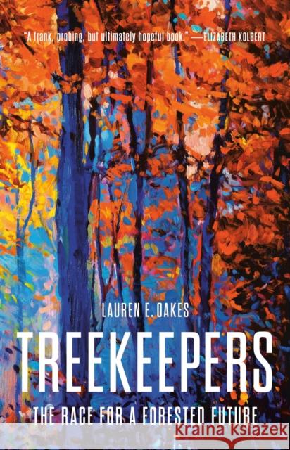 Treekeepers: The Race for a Forested Future Lauren E. Oakes 9781541603349 Basic Books - książka