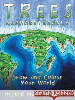 Trees Alphabetically: Draw and Colour Your World Oliver Martin Okoth 9781524678005 Authorhouse - książka