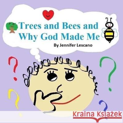 Trees and Bees and Why God Made Me Jennifer Lescano 9781544200644 Createspace Independent Publishing Platform - książka