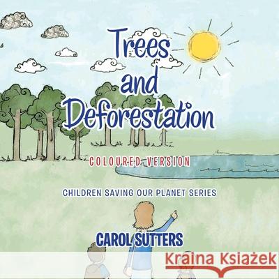 Trees and Deforestation: Coloured Version Carol Sutters 9781665587914 AuthorHouse - książka