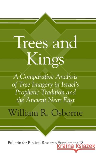 Trees and Kings: A Comparative Analysis of Tree Imagery in Israel's Prophetic Tradition and the Ancient Near East Osborne, William R. 9781575067506 Eisenbrauns - książka