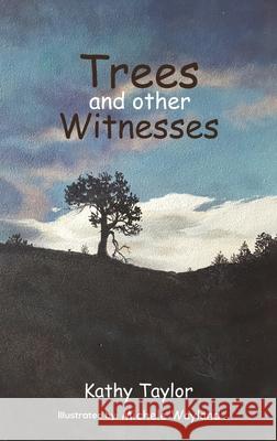 Trees and Other Witnesses Kathy Taylor 9781647504564 Austin Macauley Publishers LLC - książka
