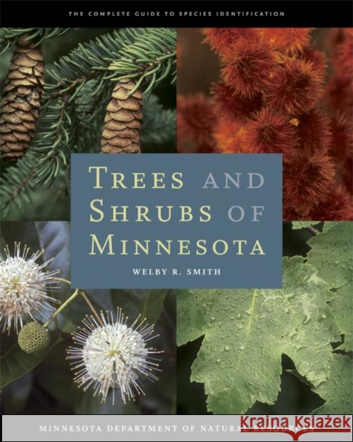 Trees and Shrubs of Minnesota: The Complete Guide to Species Identification Smith, Welby R. 9780816640652 University of Minnesota Press - książka