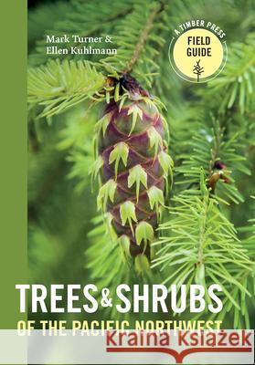 Trees and Shrubs of the Pacific Northwest Mark Turner Ellen Kuhlmann 9781604692631 Timber Press (OR) - książka