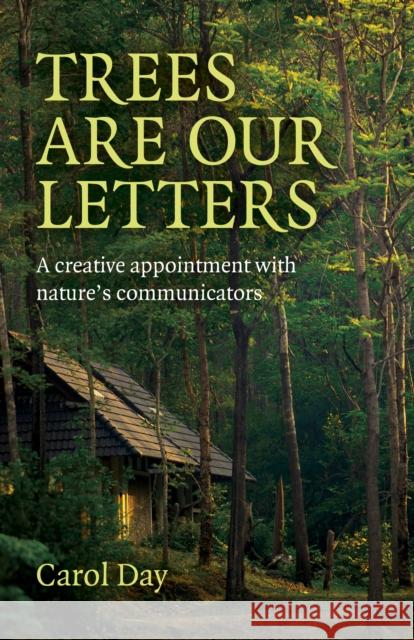 Trees are our Letters: A creative appointment with nature's communicators Carol Day 9781780993867 Collective Ink - książka