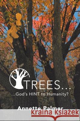 Trees... God's Hint to Humanity? Palmer, Annette 9781664217577 WestBow Press - książka