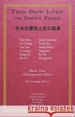 Trees Grow Lively on Snowy Fields: Poems from Contemporary China Jin Zhong Li Yongyi Wang Shouyi 9781733194914 Twelve Winters Press - książka