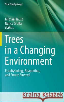 Trees in a Changing Environment: Ecophysiology, Adaptation, and Future Survival Tausz, Michael 9789401790994 Springer - książka