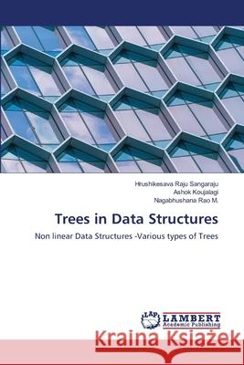 Trees in Data Structures Hrushikesava Raju Sangaraju, Ashok Koujalagi, Nagabhushana Rao M 9786203192773 LAP Lambert Academic Publishing - książka
