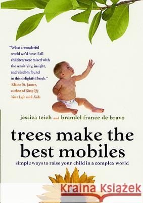 Trees Make the Best Mobiles: Simple Ways to Raise Your Child in a Complex World Jessica Teich Brandel Franc 9780312303259 St. Martin's Press - książka