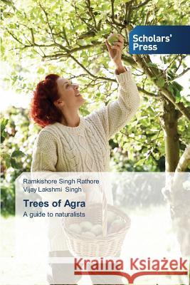 Trees of Agra Rathore Ramkishore Singh                 Singh Vijay Lakshmi 9783639516470 Scholar's Press - książka