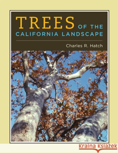 Trees of the California Landscape: A Photographic Manual of Native and Ornamental Trees Hatch, Charles 9780520251243 University of California Press - książka