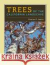 Trees of the California Landscape: A Photographic Manual of Native and Ornamental Trees Hatch, Charles 9780520251243 University of California Press