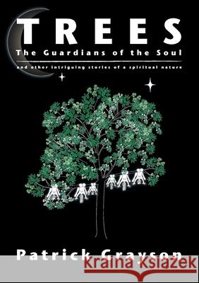Trees, the Guardians of the Soul Patrick Grayson 9780620439381 Heart Space Publications - książka
