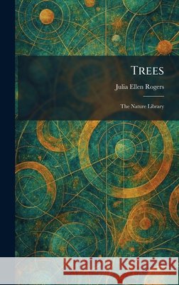 Trees: The Nature Library Rogers, Julia Ellen 9781026049679 Tradd Street Press - książka