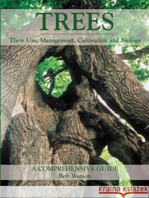 Trees: Their Use, Management, Cultivation and Biology - A Comprehensive Guide Bob Watson 9781861268853 The Crowood Press Ltd - książka