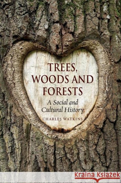 Trees, Woods and Forests: A Social and Cultural History Charles Watkins 9781780236643 Reaktion Books - książka