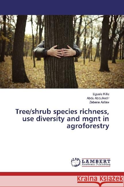 Tree/shrub species richness, use diversity and mgnt in agroforestry Kifle, Eguale; Abdulkedir, Abdu; Asfaw, Zebene 9783330057777 LAP Lambert Academic Publishing - książka