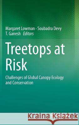 Treetops at Risk: Challenges of Global Canopy Ecology and Conservation Lowman, Margaret 9781461471608 Springer - książka