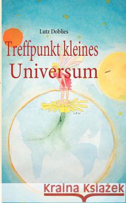 Treffpunkt kleines Universum Lutz Doblies 9783842347137 Books on Demand - książka