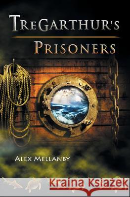 Tregarthur's Prisoners: Book 3 Alex Mellanby 9781909776142 Cillian Press Limited - książka