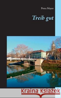 Treib gut: Kriminalroman Petra Mayer 9783749495498 Books on Demand - książka