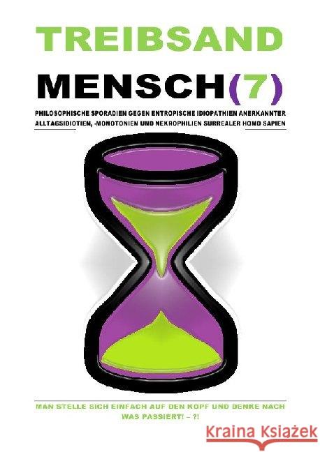 TREIBSANDMENSCH(7) - PHILOSOPHISCHE SPORADIEN GEGEN ENTROPISCHE IDIOPATHIEN SURREALER HOMO SAPIEN : MAN STELLE SICH EINFACH AUF DEN KOPF UND DENKE NACH WAS PASSIERT! - ?! Shucker, Beat; Schast, Christine 9783750297104 epubli - książka