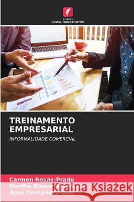 Treinamento Empresarial Carmen Rosas-Prado, Martha Rivera-Alcántara, Rosa Fernández-Diaz 9786204150239 Edicoes Nosso Conhecimento - książka