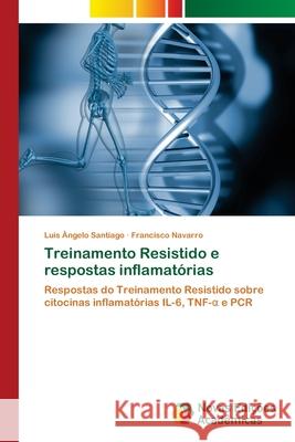 Treinamento Resistido e respostas inflamatórias Santiago, Luis Ângelo 9786139600878 Novas Edicioes Academicas - książka