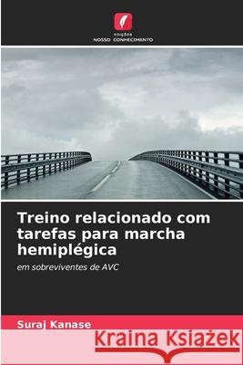 Treino relacionado com tarefas para marcha hemiplégica Kanase, Suraj 9786202433433 Edições Nosso Conhecimento - książka