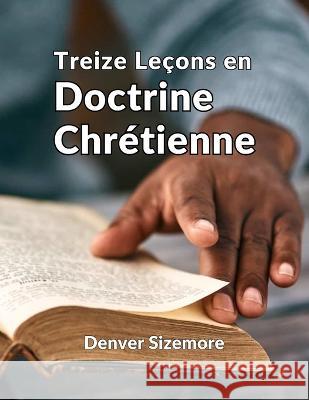 Treize Lecons en Doctrine Chretienne Denver Sizemore   9781930992788 Latm - książka