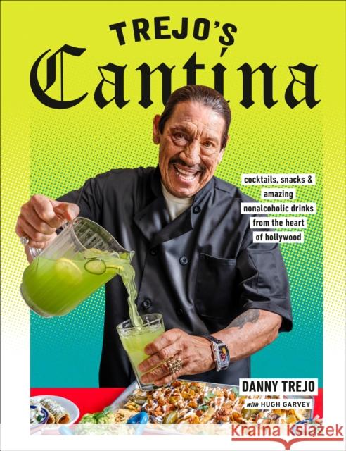 Trejo's Cantina: Cocktails, Snacks & Amazing Non-Alcoholic Drinks from the Heart of Hollywood Danny Trejo Hugh Garvey 9780593235485 Random House USA Inc - książka