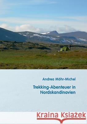 Trekking-Abenteuer in Nordskandinavien Andrea Mohr-Michel 9783732295296 Books on Demand - książka