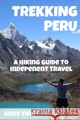 Trekking Peru: A Hiking Guide to Independent Travel Andy Fine 9781675343272 Independently Published - książka