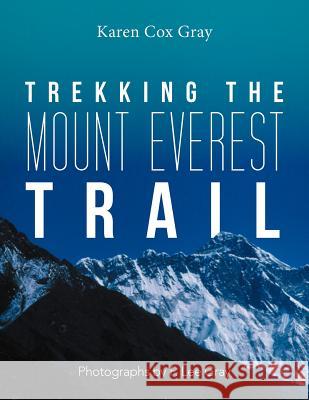 Trekking the Mount Everest Trail Karen Cox Gray 9781479733309 Xlibris Corporation - książka