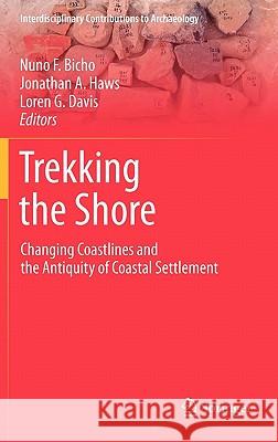 Trekking the Shore: Changing Coastlines and the Antiquity of Coastal Settlement Bicho, Nuno F. 9781441982186 Not Avail - książka