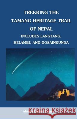 Trekking the Tamang Heritage Trail of Nepal Alonzo Lucius Lyons 9781463718008 Createspace - książka