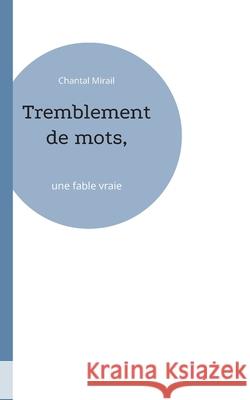 Tremblement de mots,: une fable vraie Chantal Mirail 9782322634477 Bod - Books on Demand - książka
