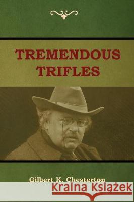 Tremendous Trifles Gilbert K Chesterton 9781604449563 Indoeuropeanpublishing.com - książka