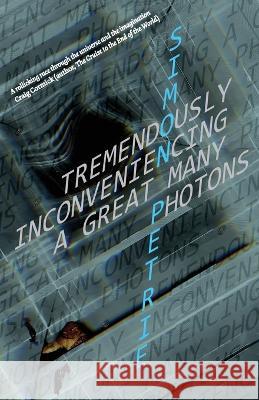 Tremendously Inconveniencing A Great Many Photons Simon Petrie   9780648383611 Simon Petrie - książka