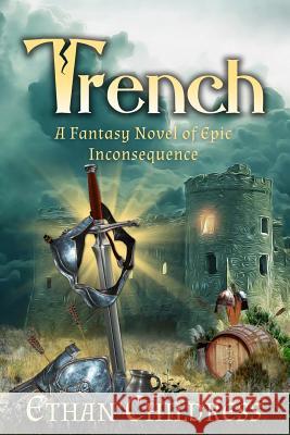 Trench: A Fantasy Novel of Epic Inconsequence Ethan Childress 9781986128650 Createspace Independent Publishing Platform - książka