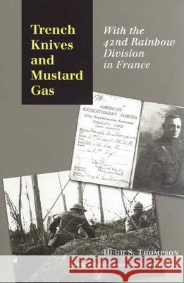 Trench Knives and Mustard Gas: With the 42nd Rainbow Division in France Thompson, Hugh S. 9781585442904 Texas A&M University Press - książka