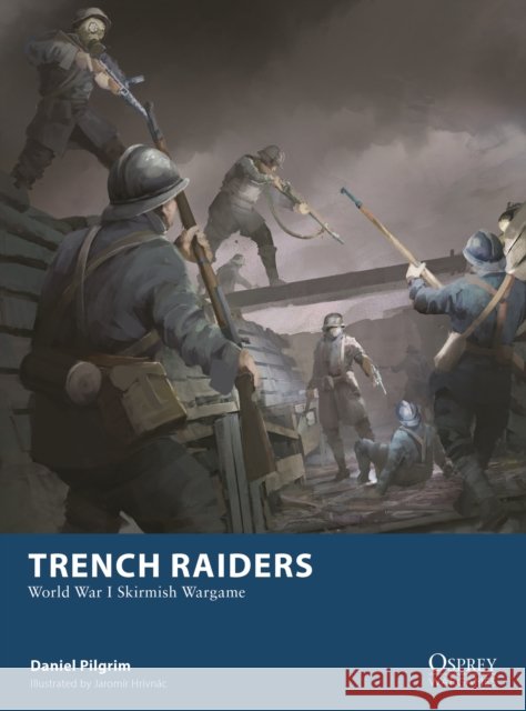 Trench Raiders: World War I Skirmish Wargame Daniel Pilgrim 9781472866929 Osprey Games - książka