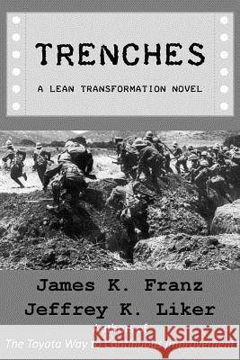 Trenches - A Lean Transformation Novel: A real world look at deploying the Improvement Kata into your organization Liker, Jeffrey K. 9781530511211 Createspace Independent Publishing Platform - książka