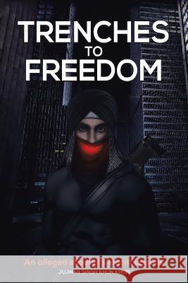 Trenches to Freedom: An Alleged Shooter\'s Learnt Lessons Jujhar Sing 9780228868057 Tellwell Talent - książka