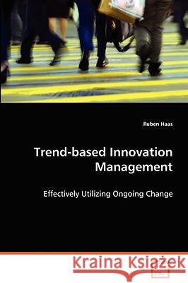 Trend-based Innovation Management Haas, Ruben 9783639071412 VDM VERLAG DR. MULLER AKTIENGESELLSCHAFT & CO - książka