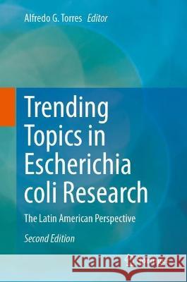 Trending Topics in Escherichia coli Research: The Latin American Perspective Alfredo G. Torres 9783031298813 Springer - książka