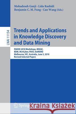 Trends and Applications in Knowledge Discovery and Data Mining: Pakdd 2018 Workshops, Bdasc, Bdm, Ml4cyber, Paisi, Damemo, Melbourne, Vic, Australia, Ganji, Mohadeseh 9783030045029 Springer - książka