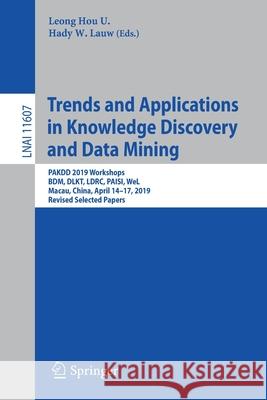 Trends and Applications in Knowledge Discovery and Data Mining: Pakdd 2019 Workshops, Bdm, Dlkt, Ldrc, Paisi, Wel, Macau, China, April 14-17, 2019, Re U, Leong Hou 9783030261412 Springer - książka