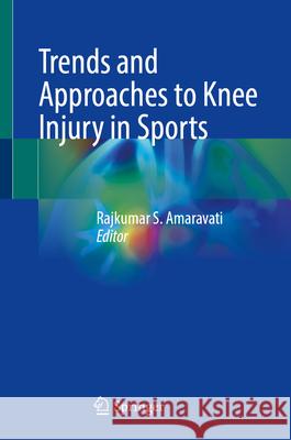 Trends and Approaches to Knee Injury in Sports Rajkumar S. Amaravati 9789819513031 Springer - książka